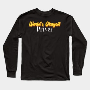 World's Okayest Driver! Long Sleeve T-Shirt